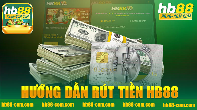 Hướng dẫn rút tiền nhà cái HB88 - Bước vào thế giới cá cược an toàn và thuận lợi